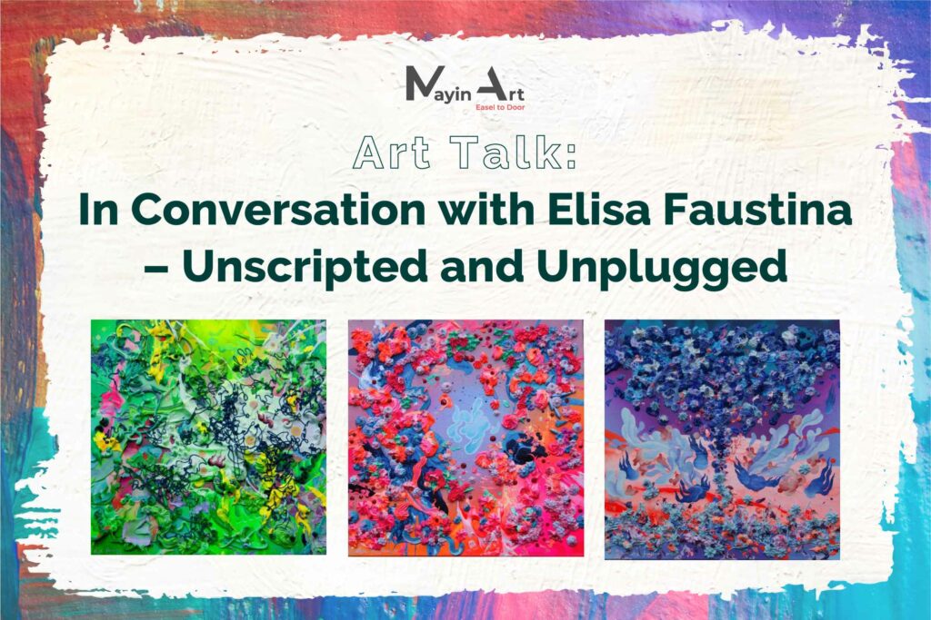 Art Talk with Elisa Faustina – Unscripted and Unplugged By MayinArt